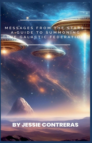 Messages from the Stars: A Guide to Summoning Galactic Federation
