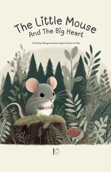 The Little Mouse And Big Heart: Other Bilingual Danish-English Stories for Kids