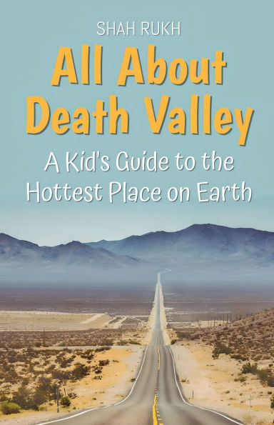 All About Death Valley: A Kid's Guide to the Hottest Place on Earth