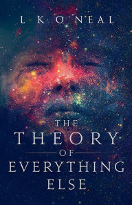 Title: The Theory of Everything Else, Author: L K O'Neal