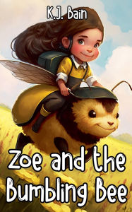 Title: Zoe and the Bumbling Bee, Author: K J Bain