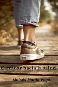 Title: Caminar hacia la salud, Author: Moisïs Morïn Vega