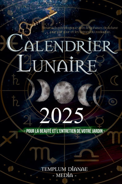 Calendrier lunaire 2025: Almanach astrologique avec les phases de la lune jour par jour et les signes du zodiaque, pour la beautï¿½ et l'entretien de votre jardin