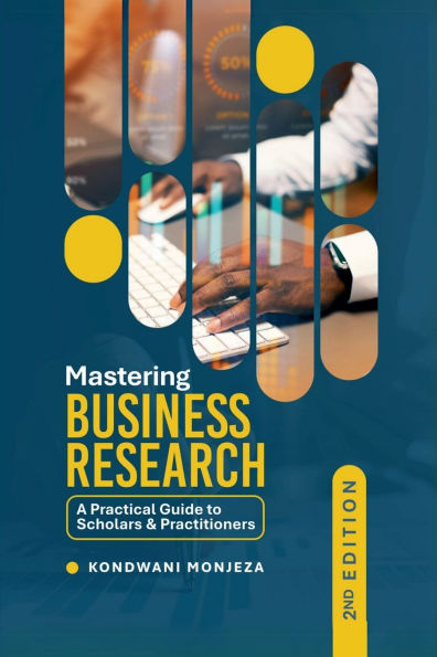 Mastering Business Research: A Practical Guide to Scholars and Practitioners