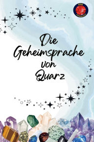 Title: Die Geheimsprache von Quarz, Author: Alina Rubi