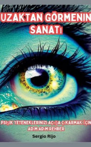 Title: Uzaktan Gï¿½rmenin Sanatı: Psişik Yeteneklerinizi Aï¿½ığa ï¿½ıkarmak İï¿½in Adım Adım Rehber, Author: Sergio Rijo