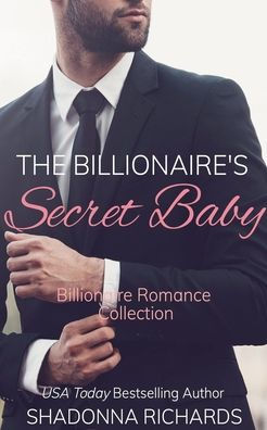 The Billionaire's Secret Baby - Billionaire Romance Collection