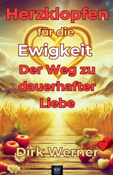 Herzklopfen fï¿½r die Ewigkeit: Der Weg zu dauerhafter Liebe