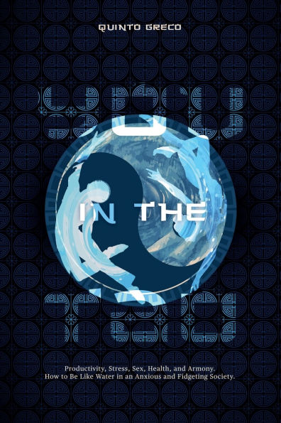 You the Tao: Productivity, Stress, Sex, Health, and Armony. How to Be Like Water an Anxious Fidgeting Society.