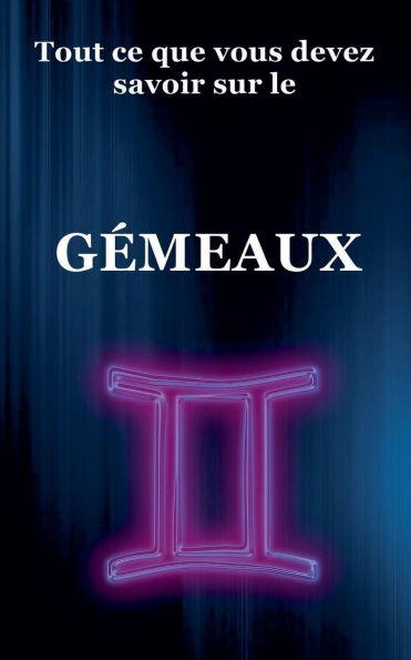 Tout ce que vous devez savoir sur le Gï¿½meaux