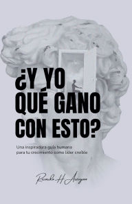 Title: ï¿½Y yo que gano con esto?, Author: Ricardo H Arevyan