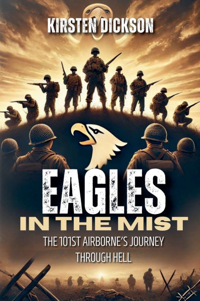 Eagles The Mist: 101st Airborne's Journey Through Hell