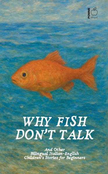 Why Fish Don't Talk And Other Bilingual Italian-English Children's Stories for Beginners