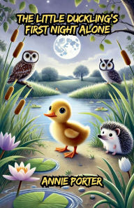 Title: The Little Duckling's First Night Alone, Author: Annie Porter