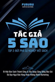 Title: Tï¿½c Giả 5 Sao: Bứt Phï¿½ Sự Nghiệp Viết Sï¿½ch, Author: Fususu