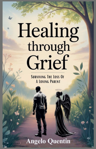 Healing Through Grief: Surviving The Loss Of A Loving Parent - Book