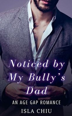 Noticed by My Bully's Dad: An Age Gap Romance