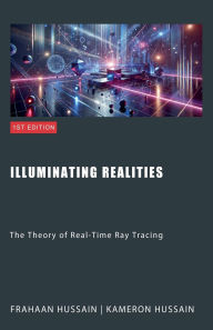 Title: Illuminating Realities: The Theory of Real-Time Ray Tracing, Author: Kameron Hussain