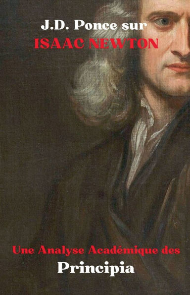 J.D. Ponce sur Isaac Newton: Une Analyse Acadï¿½mique des Principia