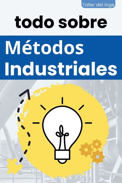 todo sobre Mï¿½todos Industriales