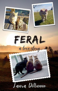 Title: Feral: A Love Story, Author: Laura Dinunno