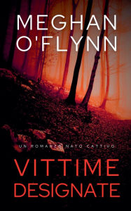 Title: Vittime Designate: Un Romanzo Nato Cattivo, Author: Meghan O'Flynn