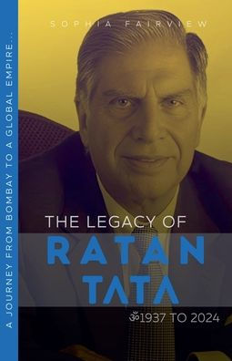 The Legacy of Ratan Tata: 1937 to 2024 - Tata's Journey Bombay a Global Empire...