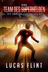Title: Das Team des Superhelden, Author: Lucas Flint
