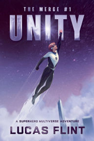 Title: The Merge #1: Unity: A Superhero Multiverse Adventure, Author: Lucas Flint