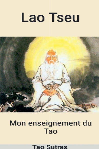 Lao Tseu: Mon Enseignement du Tao