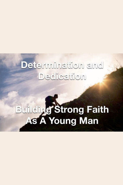 Determination and Dedication Building Strong Faith As A Young Man