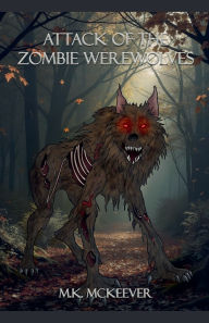 Title: Attack Of the Zombie Werewolves, Author: Mk McKeever