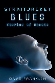 Title: Straitjacket Blues: Stories of Unease, Author: Dave Franklin