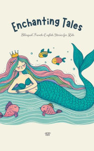 Title: Enchanting Tales: Bilingual French-English Stories for Kids, Author: Artici Kids