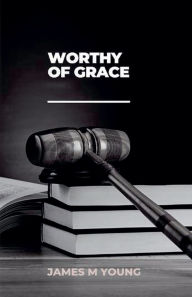 Title: Worthy of Grace, Author: James Young