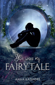 Title: You Were My Fairytale, Author: Anna Katmore