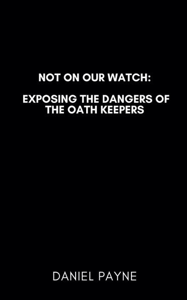 Not On Our Watch: Exposing the Dangers of Oath Keepers