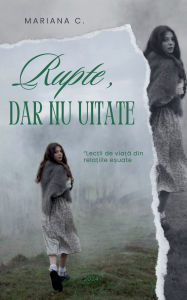 Title: Rupte dar nu uitate, Author: Mariana C