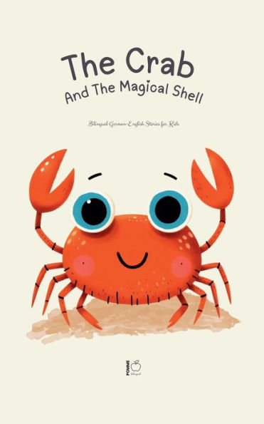 The Crab And Magical Shell: Bilingual German-English Stories for Kids