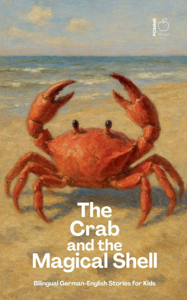 The Crab And Magical Shell: Bilingual German-English Stories for Kids
