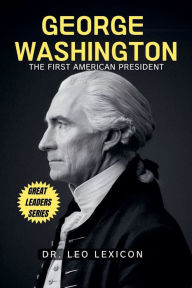 Title: George Washington: The First American President, Author: Leo Lexicon