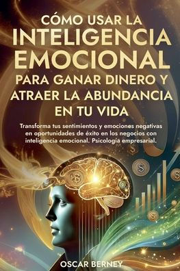 Cï¿½mo Usar la Inteligencia Emocional para Ganar Dinero y Atraer la Abundancia en tu Vida