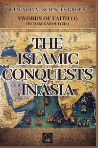 Title: The Islamic Conquests in Asia, Author: Gew Social Sciences Group