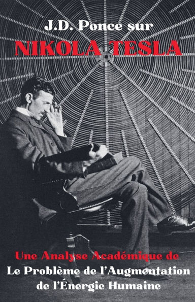 J.D. Ponce sur Nikola Tesla: Une Analyse Acadï¿½mique de Le Problï¿½me de l'Augmentation de l'ï¿½nergie Humaine