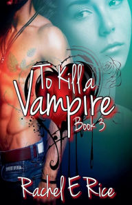 Title: To Kill A Vampire, Author: Rachel E Rice