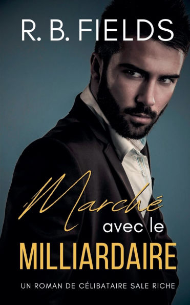 Marchï¿½ avec le Milliardaire: Un Roman de Cï¿½libataires Riches et Sales