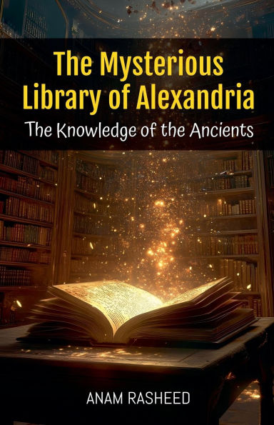 the Mysterious Library of Alexandria: Knowledge Ancients