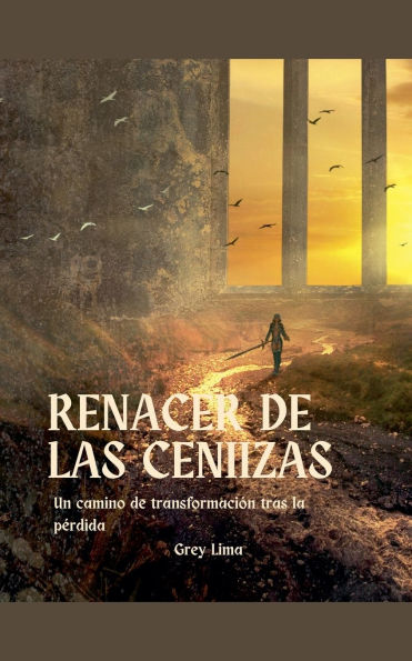 Renacer de las Cenizas. Un Camino de Transformaciï¿½n tras la perdida.