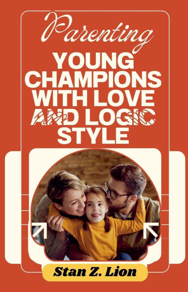 Parenting Young Champions with Love and Logic Style