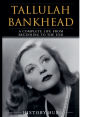 Tallulah Bankhead: A Complete Life from Beginning to the End
